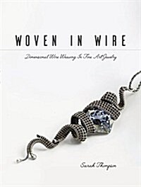 Woven in Wire: Dimensional Wire Weaving in Fine Art Jewelry (Paperback)