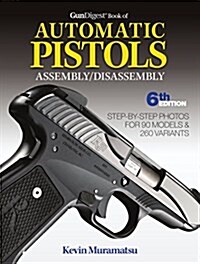 Gun Digest Book of Automatic Pistols Assembly/Disassembly, 6th Edition (Paperback, 6)