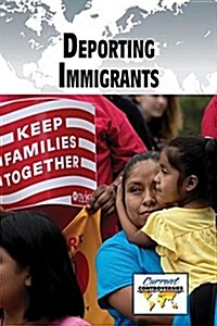 Deporting Immigrants (Library Binding)