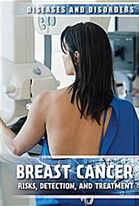 Breast Cancer: Risks, Detection, and Treatment (Library Binding)