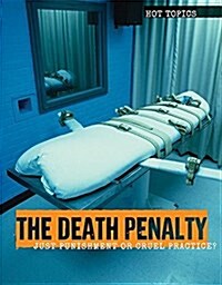 The Death Penalty: Just Punishment or Cruel Practice? (Library Binding)