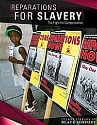 Reparations for Slavery: The Fight for Compensation (Library Binding)