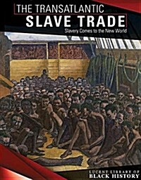 The Transatlantic Slave Trade: Slavery Comes to the New World (Library Binding)