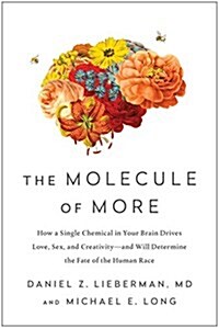 The Molecule of More: How a Single Chemical in Your Brain Drives Love, Sex, and Creativity--And Will Determine the Fate of the Human Race (Hardcover)