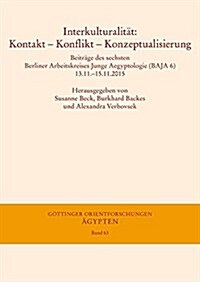 Interkulturalitat: Kontakt - Konflikt - Konzeptualisierung: Beitrage Des Sechsten Berliner Arbeitskreises Junge Aegyptologie (Baja 6) 13. (Paperback)