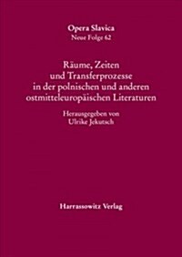 Raume, Zeiten Und Transferprozesse in Der Polnischen Und Anderen Ostmitteleuropaischen Literaturen (Paperback)
