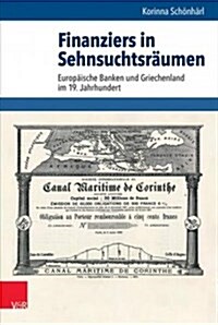 Finanziers in Sehnsuchtsraumen: Europaische Banken Und Griechenland Im 19. Jahrhundert (Hardcover)