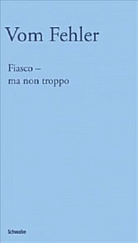 Fiasco - Ma Non Troppo: Vom Designfehler Zum Fehlerdesign (Paperback)