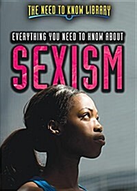 Everything You Need to Know about Sexism (Library Binding)