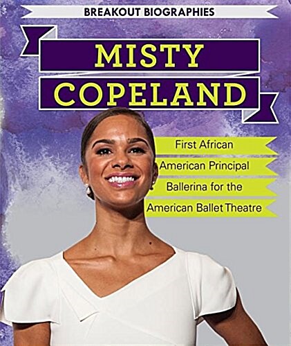 Misty Copeland: First African American Principal Ballerina for the American Ballet Theatre (Paperback)