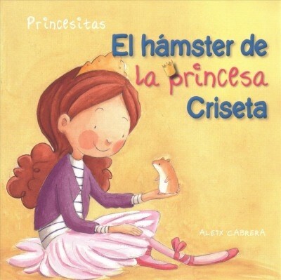 El H?ster de la Princesa Criseta (Princess Crisetas Hamster) (Paperback)