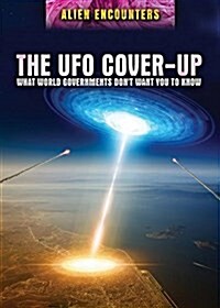 The UFO Cover-Up: What World Governments Dont Want You to Know (Library Binding)