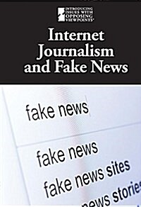 Internet Journalism and Fake News (Library Binding)