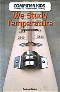 We Study Temperature: Organizing Data (Library Binding)