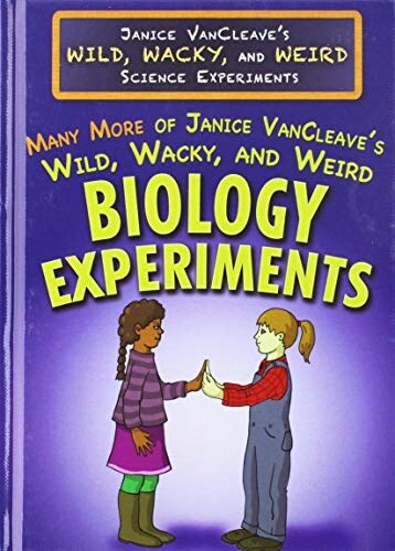 Many More of Janice VanCleaves Wild, Wacky, and Weird Biology Experiments (Library Binding)