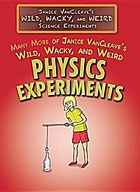 Many More of Janice VanCleaves Wild, Wacky, and Weird Physics Experiments (Library Binding)