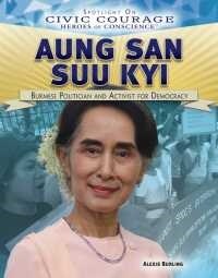 Aung San Suu Kyi: Burmese Politician and Activist for Democracy (Library Binding)