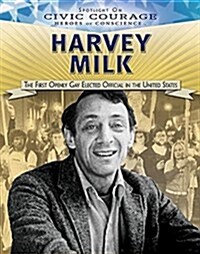 Harvey Milk: The First Openly Gay Elected Official in the United States (Library Binding)