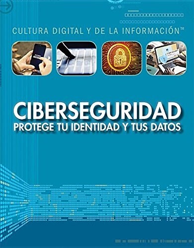 Ciberseguridad: Protege Tu Identidad y Tus Datos (Cybersecurity: Protecting Your Identity and Data) (Paperback)