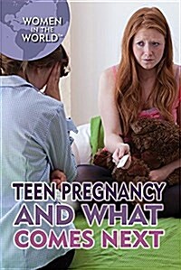 Teen Pregnancy and What Comes Next (Library Binding)