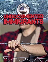 Undocumented Immigrants (Library Binding)