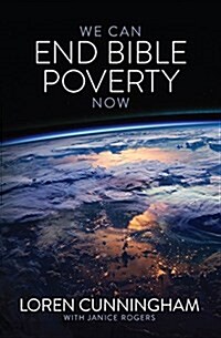 We Can End Bible Poverty Now: A Challenge to Spread the Word of God Globally (Paperback)