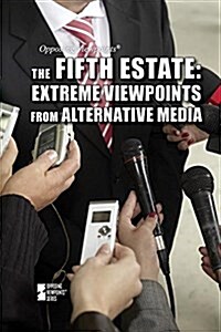The Fifth Estate: Extreme Viewpoints from Alternative Media (Library Binding)