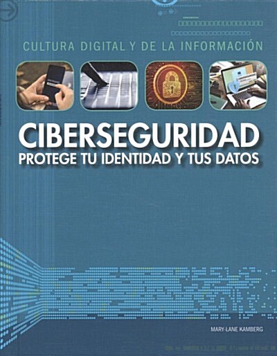 Ciberseguridad: Protege Tu Identidad y Tus Datos (Cybersecurity: Protecting Your Identity and Data) (Library Binding)