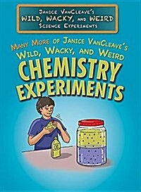Many More of Janice VanCleaves Wild, Wacky, and Weird Chemistry Experiments (Library Binding)