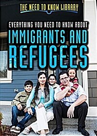 Everything You Need to Know about Immigrants and Refugees (Library Binding)