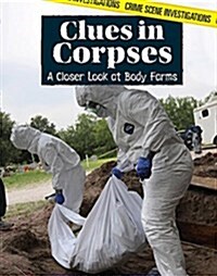 Clues in Corpses: A Closer Look at Body Farms (Library Binding)