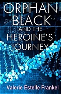 Orphan Black and the Heroines Journey: Symbols, Depth Psychology, and the Feminist Epic (Paperback)