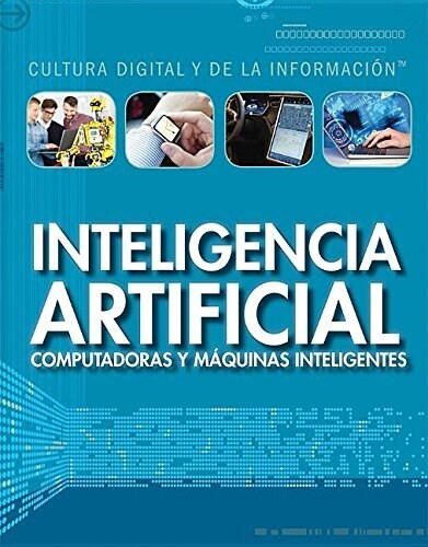 Inteligencia Artificial: Computadoras Y M?uinas Inteligentes (Artificial Intelligence: Clever Computers and Smart Machines) (Library Binding)