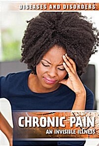 Chronic Pain: An Invisible Illness (Library Binding)