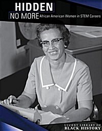 Hidden No More: African American Women in Stem Careers (Library Binding)