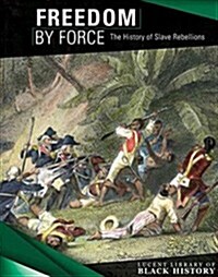 Freedom by Force: The History of Slave Rebellions (Paperback)