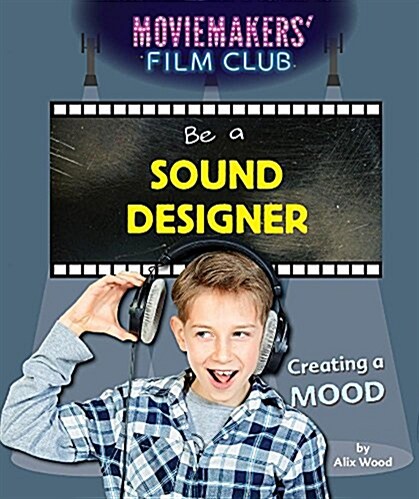 Be a Sound Designer: Creating a Mood (Library Binding)