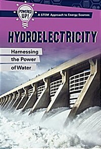 Hydroelectricity: Harnessing the Power of Water (Library Binding)