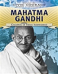 Mahatma Gandhi: Champion of Indian Independence (Library Binding)