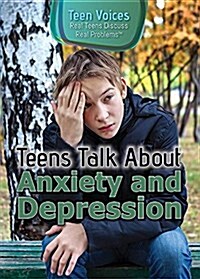 Teens Talk about Anxiety and Depression (Library Binding)