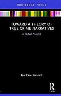 Toward a Theory of True Crime Narratives: A Textual Analysis (Hardcover)