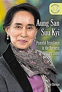 Aung San Suu Kyi: Peaceful Resistance to the Burmese Military Junta (Library Binding)