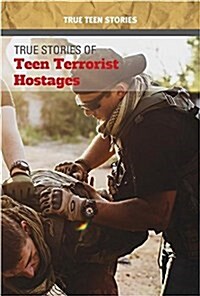 True Stories of Teen Terrorist Hostages (Library Binding)
