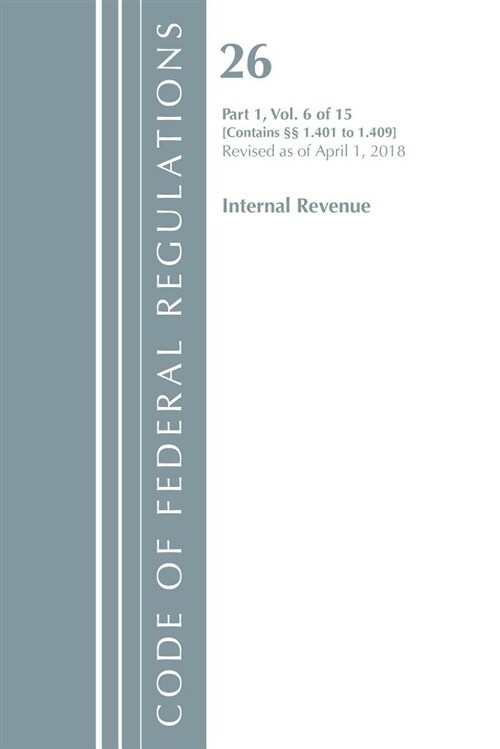 Code of Federal Regulations, Title 26 Internal Revenue 1.401-1.409, Revised as of April 1, 2018 (Paperback)