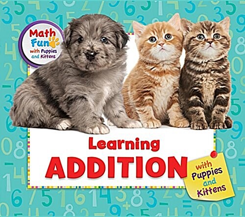 Learning Addition with Puppies and Kittens (Library Binding)