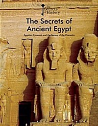 The Secrets of Ancient Egypt: Egyptian Pyramids and the Secrets of the Pharaohs (Library Binding)