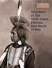 Warriors of the West Coast, Plateau, and Basin Tribes (Library Binding)