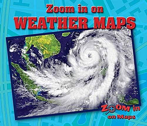 Zoom in on Weather Maps (Library Binding)