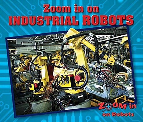 Zoom in on Industrial Robots (Library Binding)