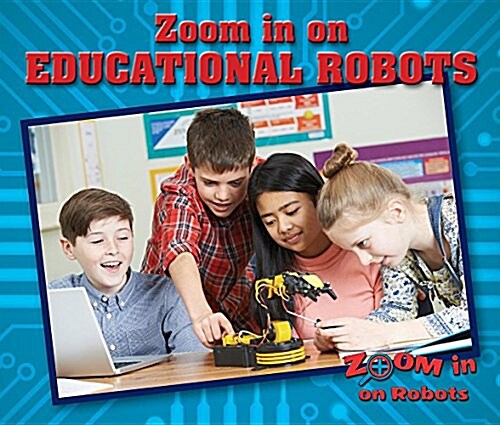 Zoom in on Educational Robots (Library Binding)